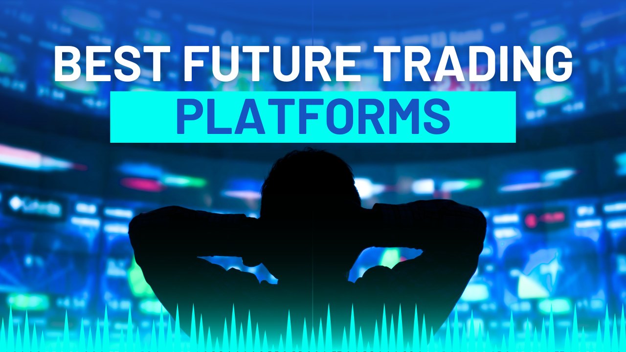 Best Future Trading Platforms
